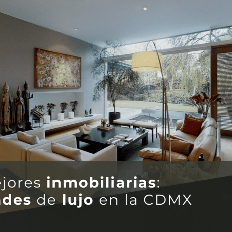 Las 5 mejores inmobiliarias: Propiedades de lujo en la CDMX